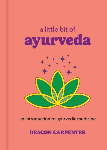 A Little Bit of Ayurveda: An Introduction to Ayurvedic Medicine