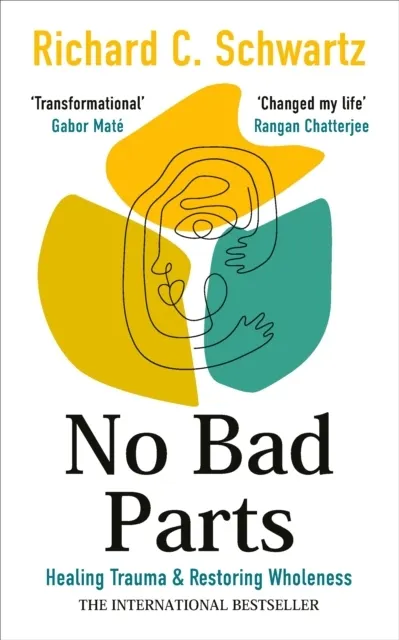 No Bad Parts: Healing Trauma and Restoring Wholeness with the Internal Family Systems Model