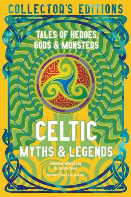 Celtic Myths & Legends: Tales of Heroes, Myths & Monsters