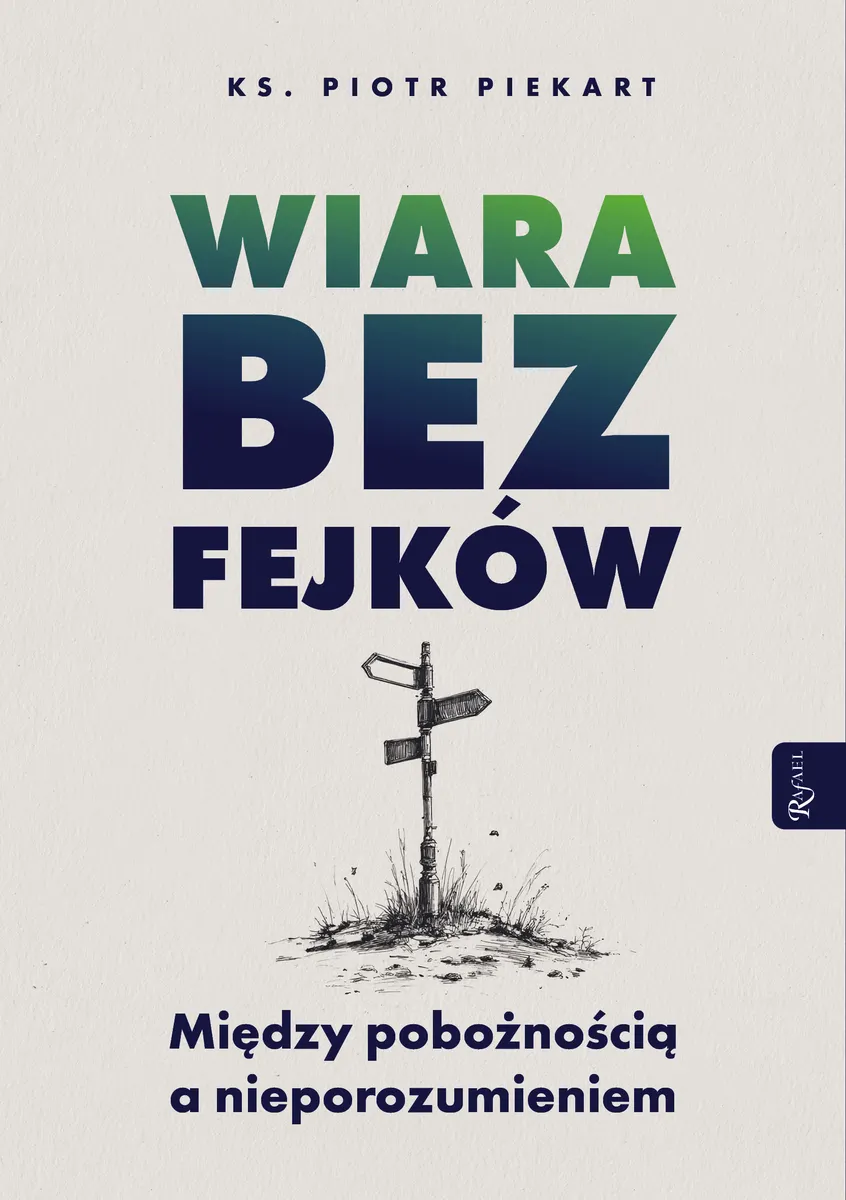 Wiara bez fejków. Miedzy pobożnością a nieporozumieniem