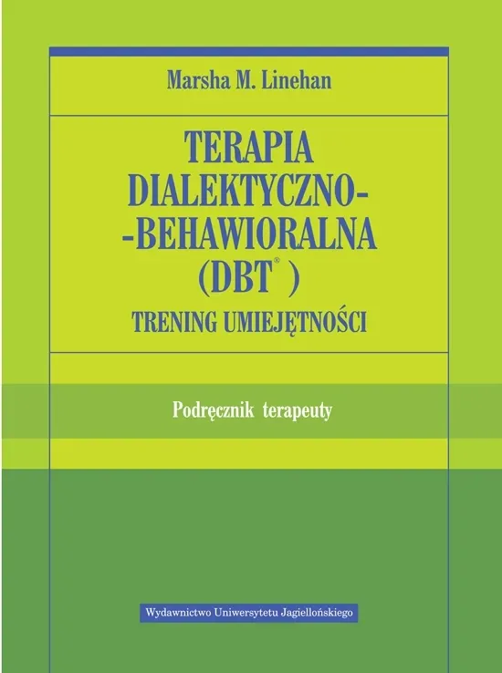Terapia dialektyczno-behawioralna. Trening umiejętności. Podręcznik terapeuty
