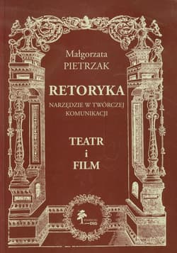 Retoryka. Narzędzie w twórczej komunikacji. Teatr i film
