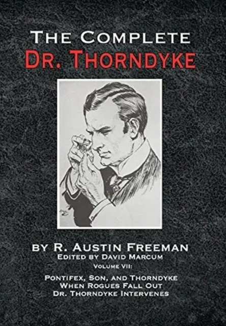 Volume VII: Pontifex, Son, and Thorndyke When Rogues Fall Out and Dr. Thorndyke Intervenes