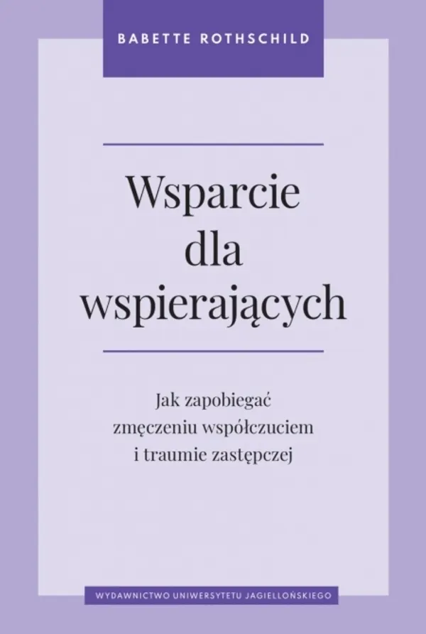 Wsparcie dla wspierających. Jak zapobiegać zmęczeniu współczuciem i traumie zastępczej