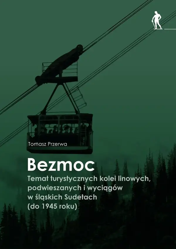 Bezmoc. Temat turystycznych kolei linowych, podwieszanych i wyciągów w śląskich Sudetach
