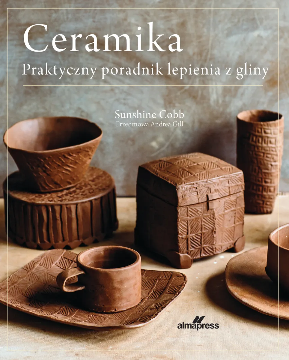Ceramika. Praktyczny poradnik lepienia z gliny