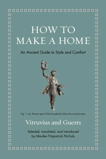 How to Make a Home: An Ancient Guide to Style and Comfort