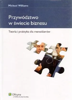 Przywództwo w świecie biznesu. Teoria i praktyka dla menedżerów