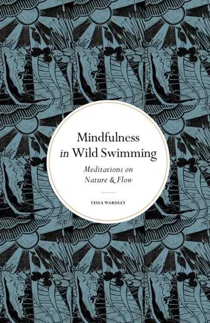 Mindfulness in Wild Swimming: Meditations on Nature & Flow