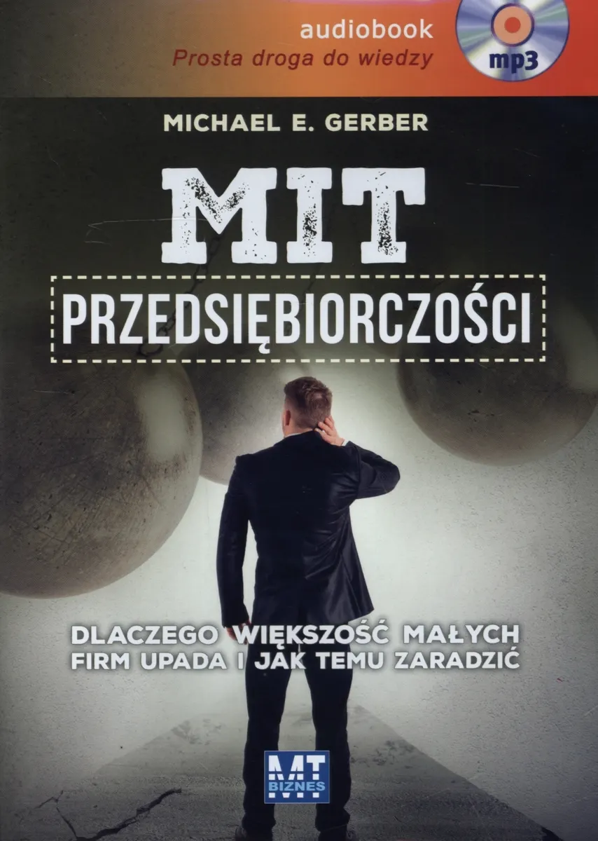 Mit przedsiębiorczości. Dlaczego większość małych firm upada i jak temu zaradzić