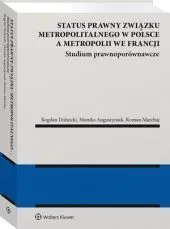 Status prawny związku metropolitalnego w Polsce a metropolii we Francji. Studium prawnoporównawcze [