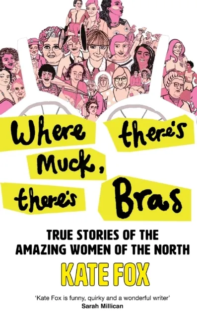 Where There's Muck, There's Bras: Lost Stories of the Amazing Women of the North