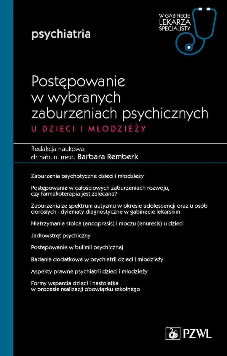 Postępowanie w wybranych zaburzeniach psychicznych u dzieci i młodzieży. W gabinecie lekarza specjal