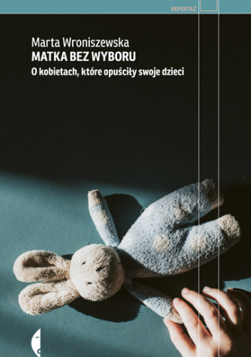 Matka bez wyboru. O kobietach, które opuściły swoje dzieci