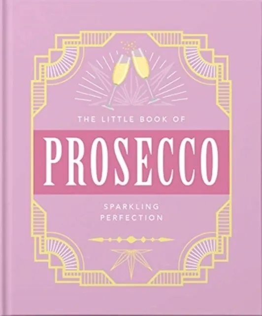 The Little Book of Prosecco: Sparkling perfection