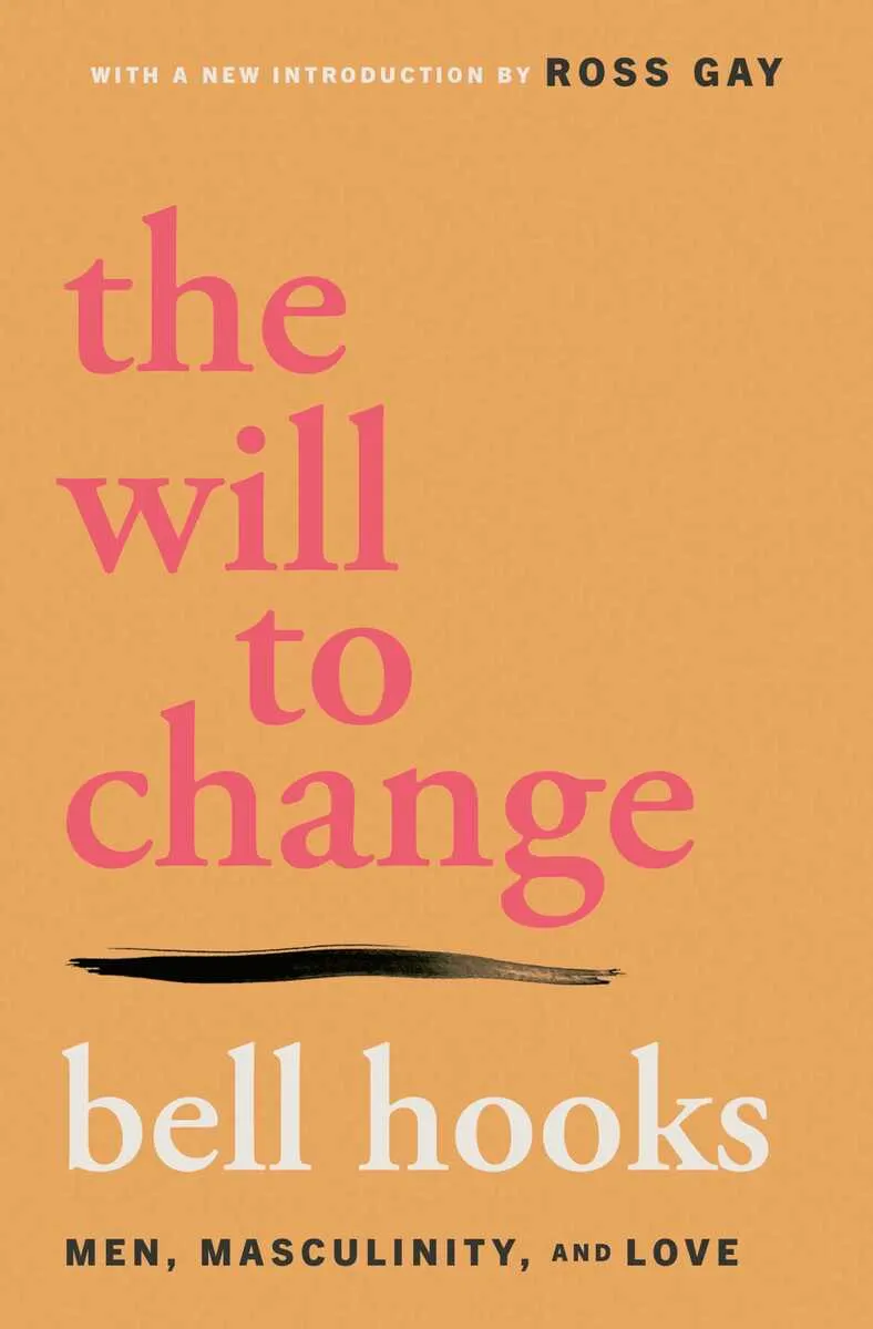 The Will to Change: Men, Masculinity, and Love