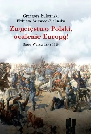 Zwycięstwo Polski, ocalenie Europy! Bitwa Warszawska 1920