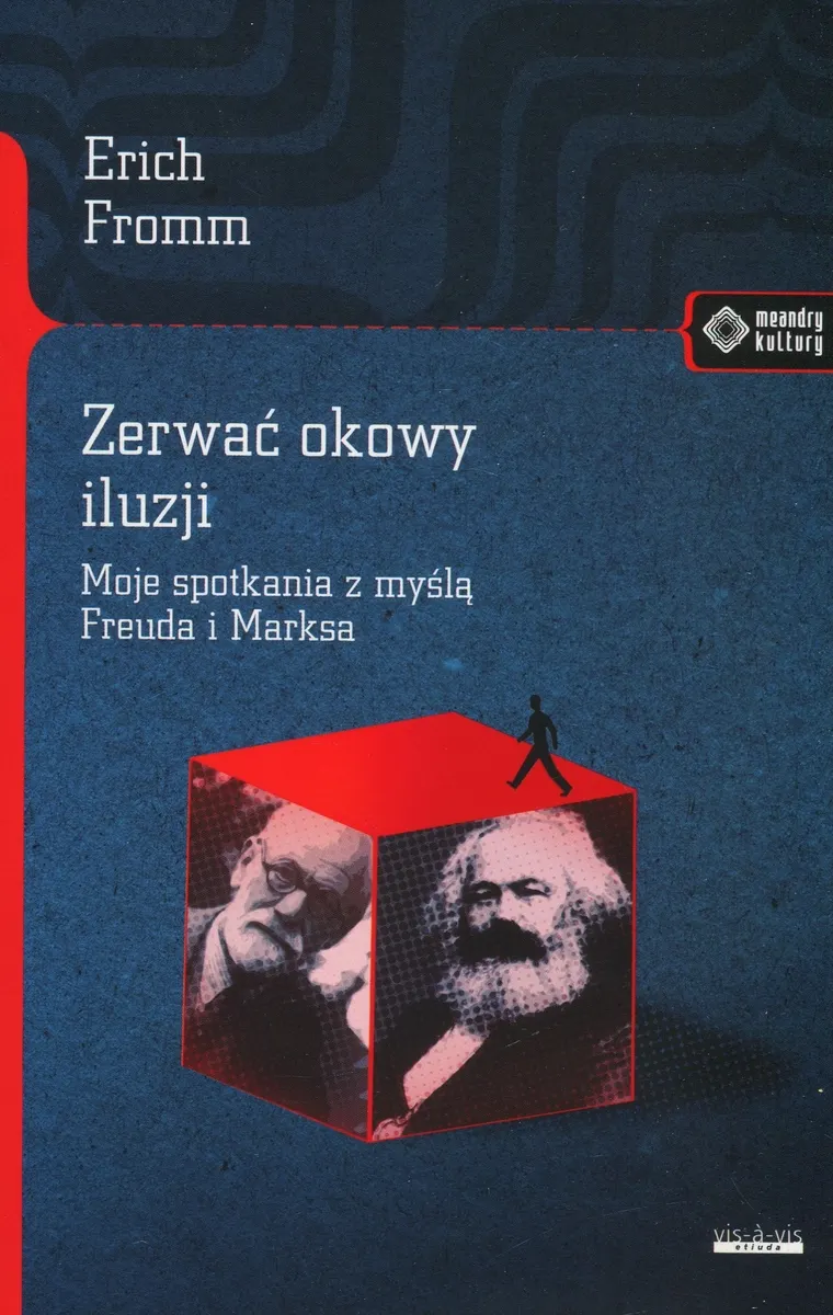 Zerwać okowy iluzji. Moje spotkania z myślą Freuda i Marksa