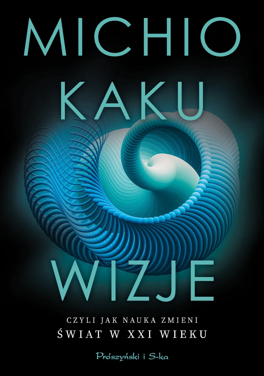 Wizje czyli jak nauka zmieni świat w XXI wieku